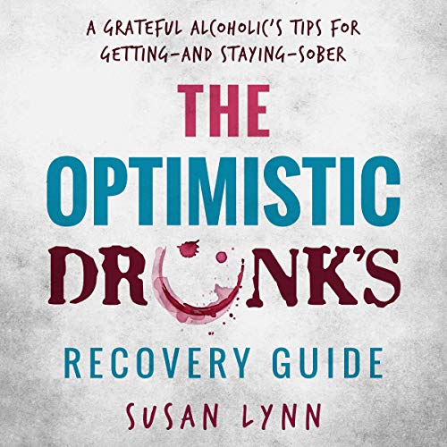 The Optimistic Drunk's Recovery Guide: A Grateful Alcoholic&amp;rsquo;s Tips for Getting - and Staying - Sober by Susan Lynn episode artwork