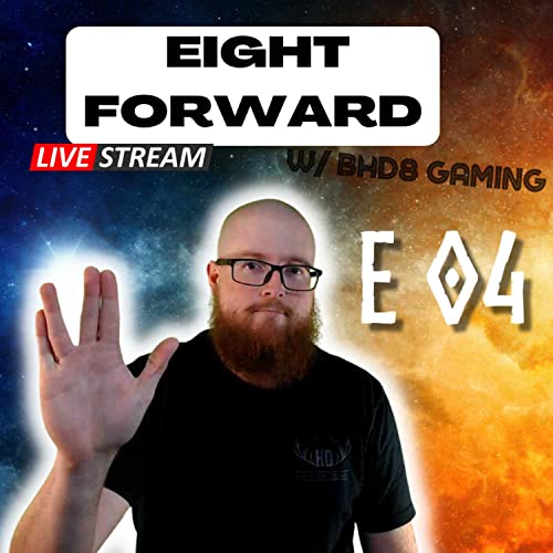 Eight Forward E04 w/BHD8 Gaming an Unofficial STFC Live Stream