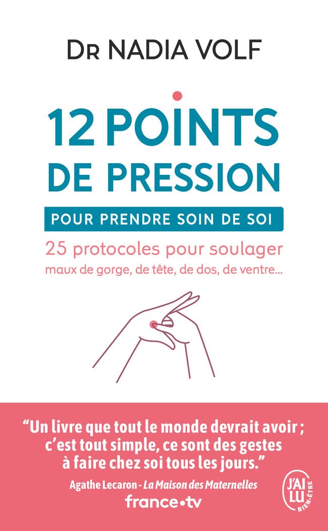 12 points de pression pour prendre soin de soi: 25 protocoles pour soulager maux de gorge, de tête, de dos, de ventre...