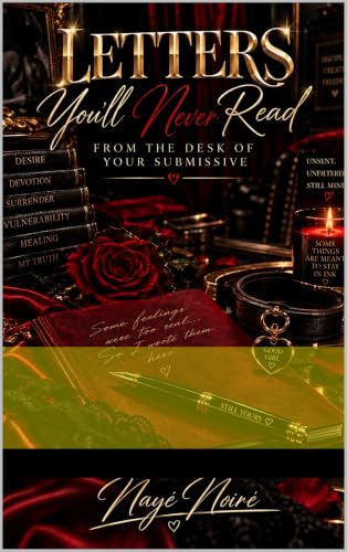 Letter's You'll Never Read: From the Desk of YOUR Submissive (Letter's NEVER Sent Book 1)