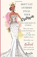 Don't Let Anyone Steal Your Crown. Lined Journal. African-American Women with Positive Affirmations : Motivational and Gratitude Notebook for Women to Write in with Inspirational Declarations 1670778630 Book Cover