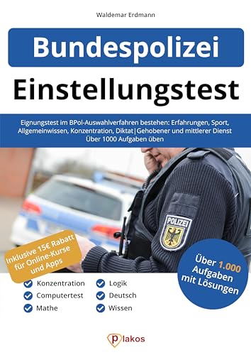 Einstellungstest Bundespolizei: Eignungstest im BPol-Auswahlverfahren bestehen: Erfahrungen, Sport, Allgemeinwissen, Konzentration, Diktat | Gehobener ... mittlerer Dienst | Über 1.000 Aufgaben üben