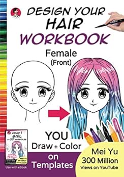 Design Your Hair WorkBook: Female (Front): Anime Manga Face Art Templates to Draw Pretty Hairstyles for Girls - Drawing WorkBook for Beginners, ... Teens, and Adults
