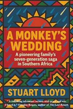 A Monkey's Wedding: A Pioneering Family's Seven-generation Saga in Southern Africa.