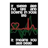 If There are No Ups and Downs in Your Life It Means You are Dead Motivation Sign