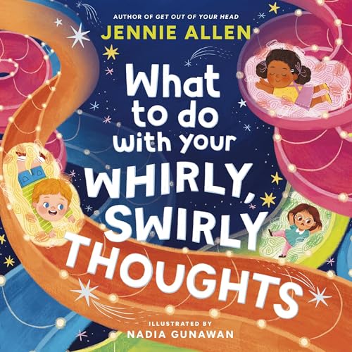 What to Do with Your Whirly, Swirly Thoughts by Jennie Allen, Nadia Gunawan - illustrator episode artwork