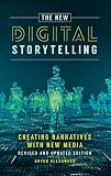 The New Digital Storytelling: Creating Narratives with New Media--Revised and Updated Edition, 2nd Edition