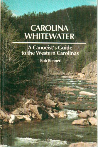Carolina Whitewater: A Canoeist's Guide to the ... 0897320085 Book Cover