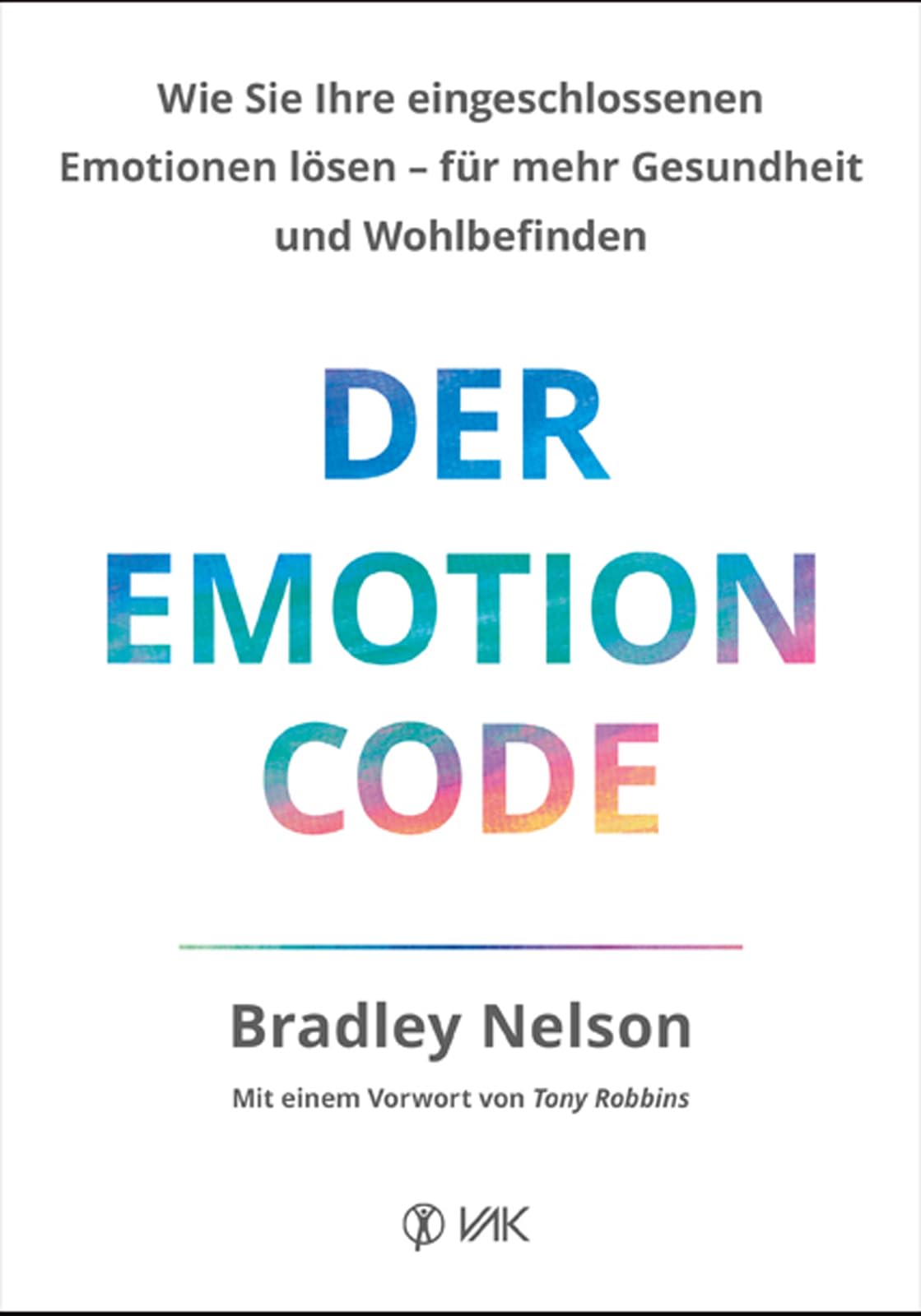 Der Emotionscode: Wie Sie Ihre eingeschlossenen Emotionen lösen für mehr Gesundheit und Wohlbefinden