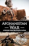 Afghanistan War: A History from Beginning to End (Middle Eastern History)