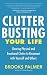 Clutter Busting Your Life: Clearing Physical and Emotional Clutter to Reconnect with Yourself and Others