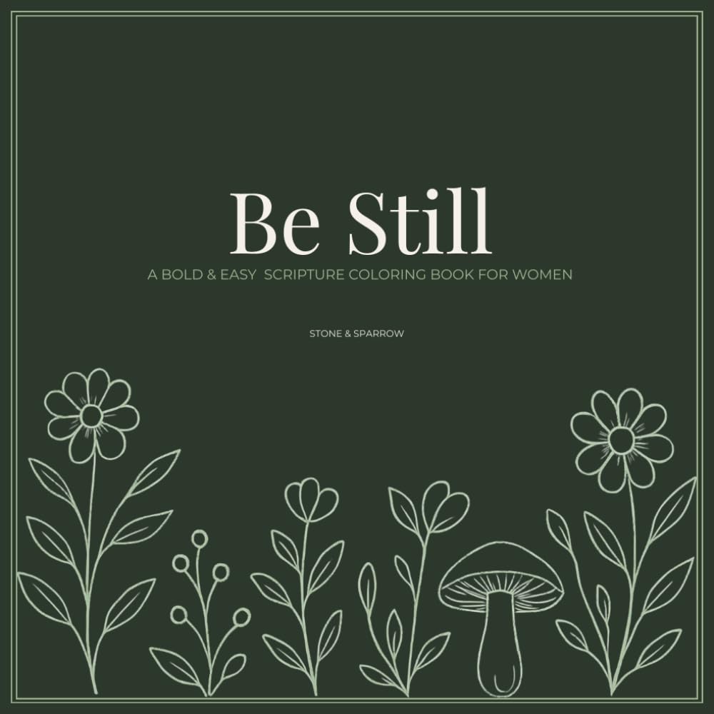 Be Still: A Bold and Easy Scripture Coloring Book for Women: 50 Calming Bible Verses for Anxious Hearts — Christian Coloring Book for Stress Relief, Faith & Relaxation