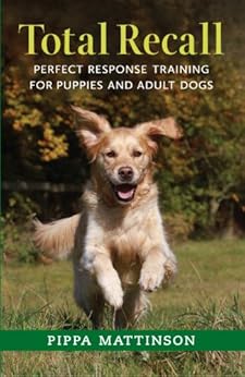 Kindle Store,Kindle eBooks,Sports & Outdoors TOTAL RECALL: PERFECT RESPONSE TRAINING FOR PUPPIES AND ADULT DOGS Pippa Mattinson