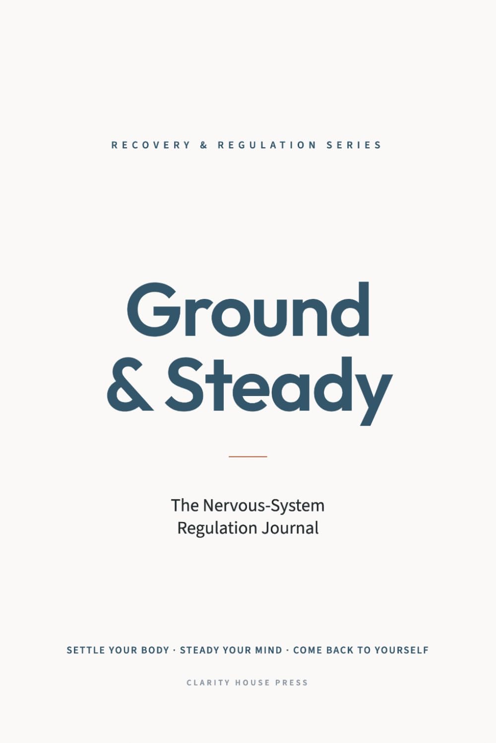 Ground & Steady: The Nervous-System Regulation Journal (RECOVERY & REGULATION SERIES)