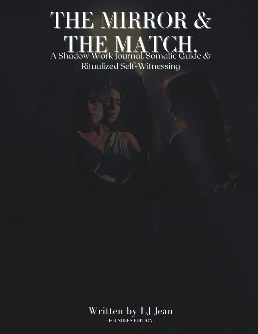 The Mirror & The Match: A Shadow Work Journal, Somatic Guide, and Ritualized Self-Witnessing