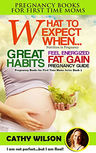 WHAT TO EXPECT WHEN...: Nutrition in Pregnancy and Lactation: Pregnancy Lifestyle - The Happiest Baby on the Block! (Completely New and Revised) (Pregnancy Books for First Time Mom Book 2)