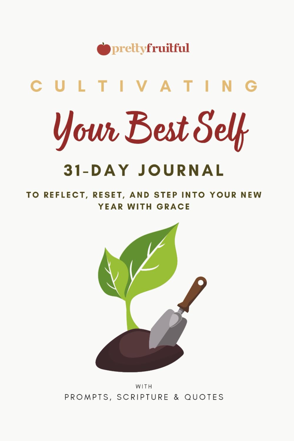 Cultivating Your Best Self: A 31-Day Guided Journal for Faith, Reflection & Personal Growth