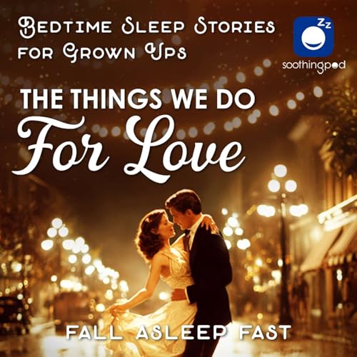 Page de couverture de The Things We Do For LOVE | The 7th most boring Romantic Sleep Story ever told | Bedtime Stories
