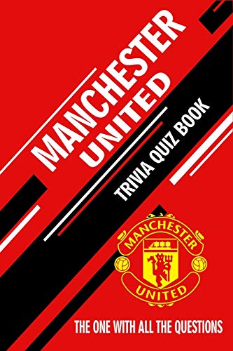 Télécharger Manchester United Trivia Quiz Book: The One With All The Questions livre En ligne
