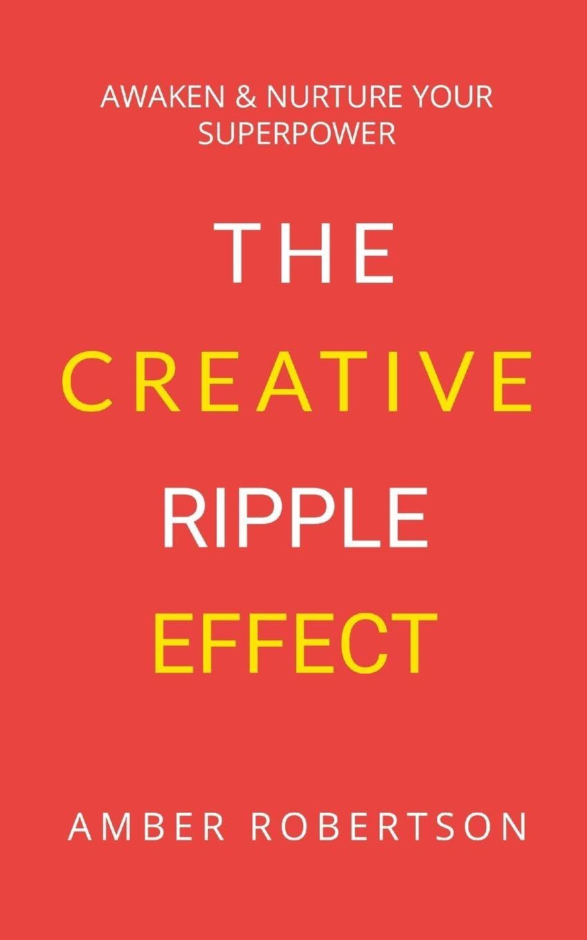 The Creative Ripple Effect: Awaken & Nurture Your Superpower