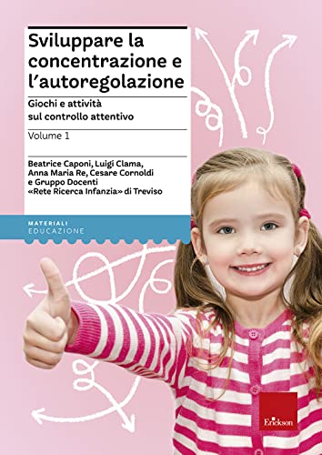 Sviluppare la concentrazione e l'autoregolazione. Giochi e attività sul controllo attentivo (Vol. 1