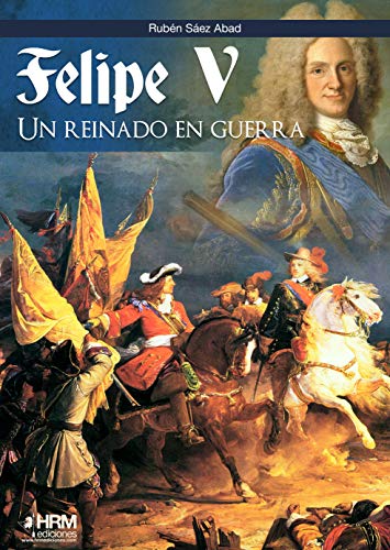 Felipe V: Un reinado en guerra (NOVELA NEGRA)