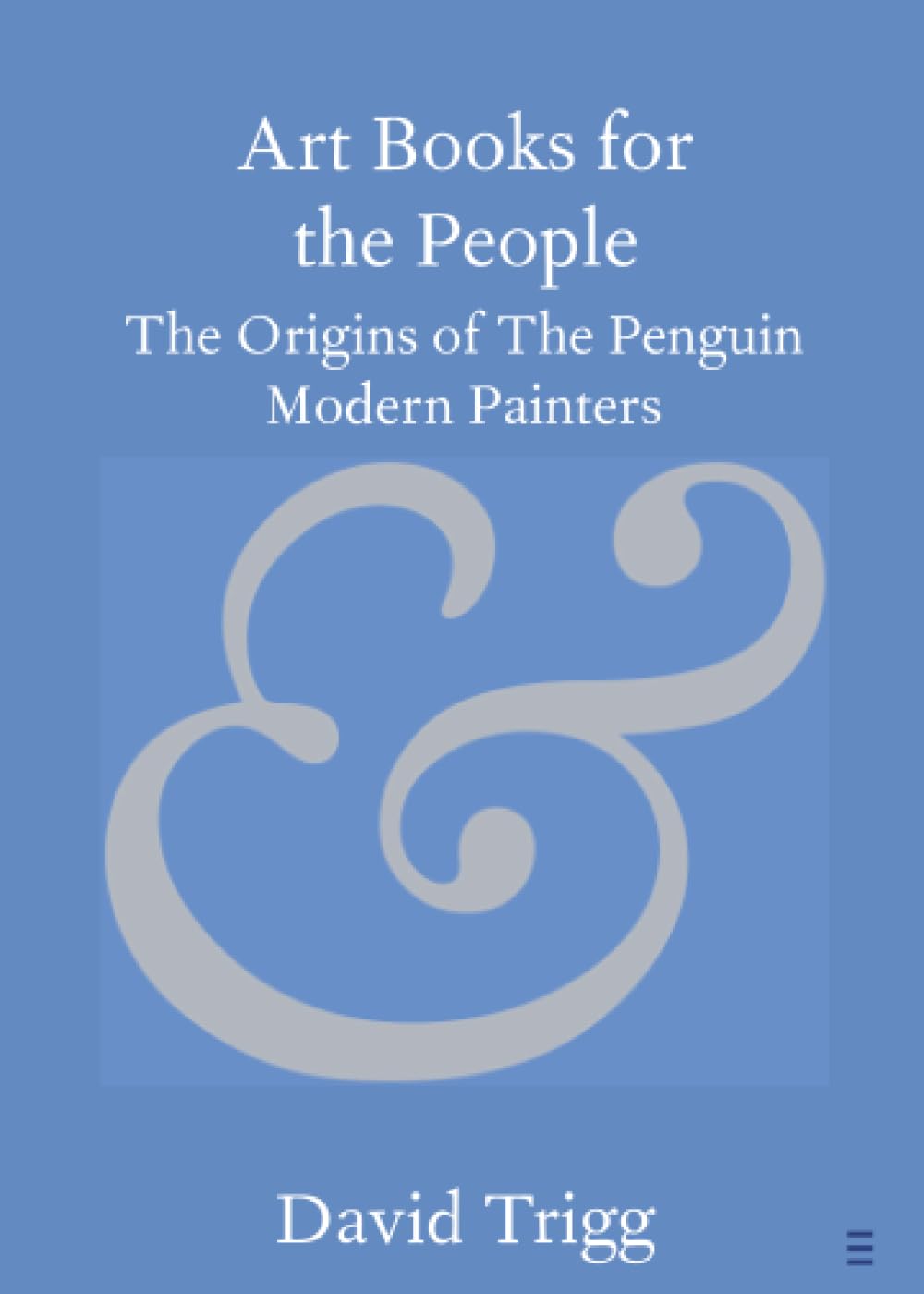 Art Books for the People: The Origins of The Penguin Modern Painters (Elements in Publishing and Book Culture)