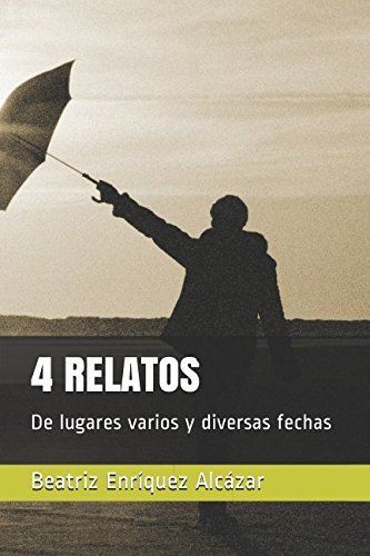 4 RELATOS: De lugares varios y diversas fechas (Spanish Edition)