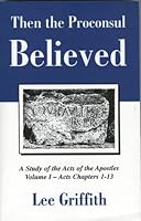 Then the Proconsul Believed (A Study of the Acts of the Apostles Volume I - Acts Chapters 1-13) B002P1N6E4 Book Cover