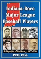 Indiana-Born Major League Baseball Players: A Biographical Dictionary, 1871-2014 078649901X Book Cover