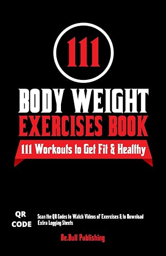 111 Body Weight Exercises Book: Workout Journal Log Book with 111 Body Weight Exercises for Men &amp; Women, Home Workout Routines to Get Fit &amp; Lose Fat, ... Workout Book with Videos to Teach Moves