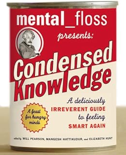 Mental Floss Presents Condensed Knowledge: A Deliciously Irreverent Guide to Feeling Smart Again