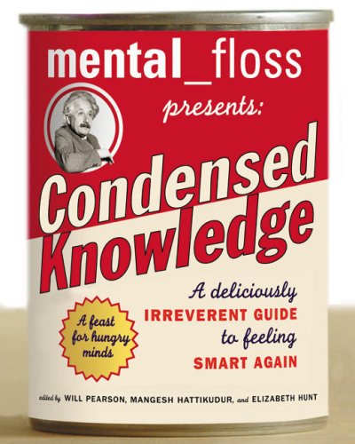 Cover of Mental Floss Presents Condensed Knowledge: A Deliciously Irreverent Guide to Feeling Smart Again