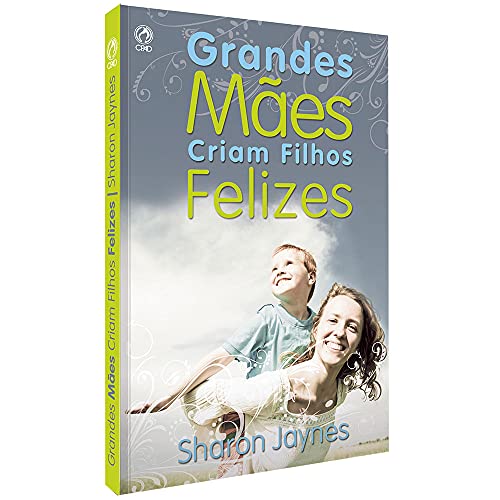 Grandes mães criam filhos felizes: