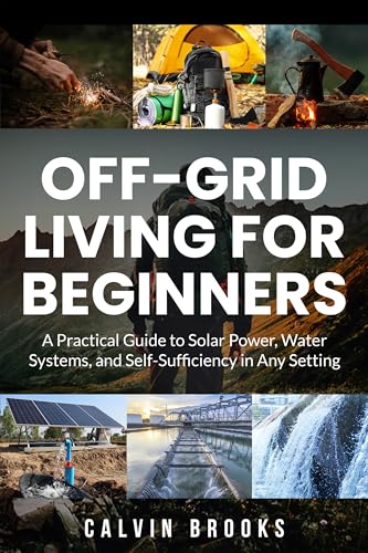 Off-Grid Living for Beginners: A Practical Guide to Solar Power,