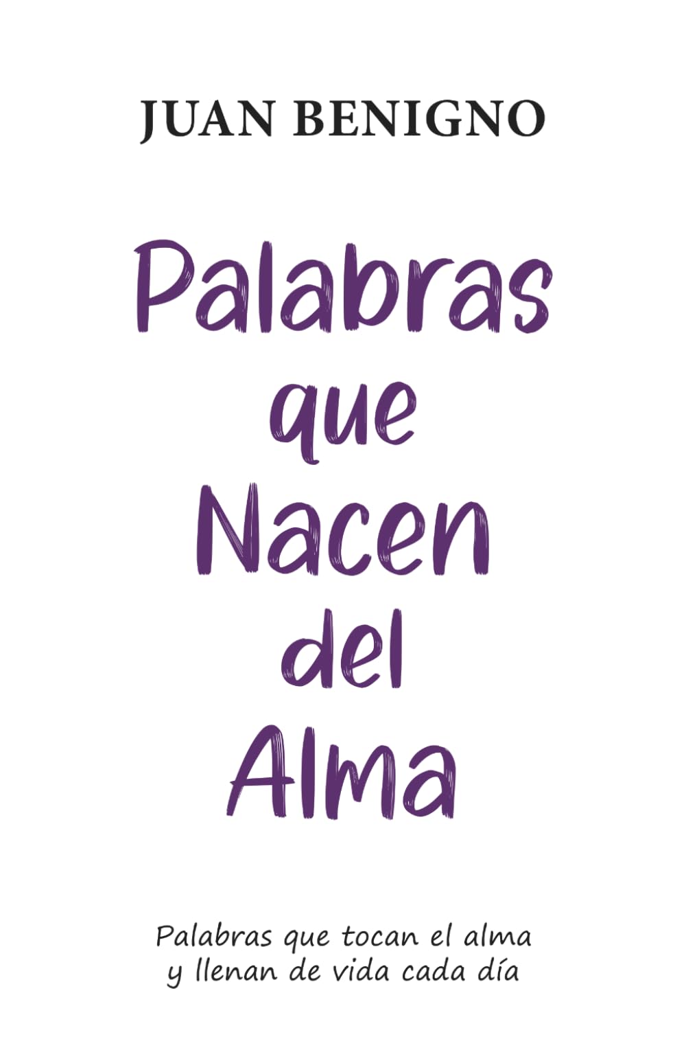Palabras que Nacen del Alma: Palabras que tocan el alma y llenan de vida cada día