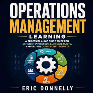 Operations Management Learning: A Practical Audio Guide to Design Efficient Processes, Eliminate Waste, and Deliver Consisten