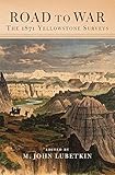 Road to War: The 1871 Yellowstone Surveys (Frontier Military Series)