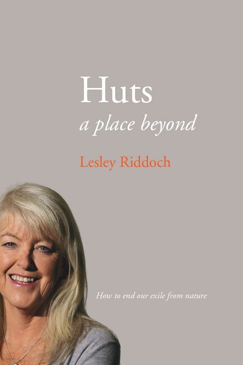Huts: a place beyond  - how to end our exile from  by Lesley Riddoch PAPERBACK