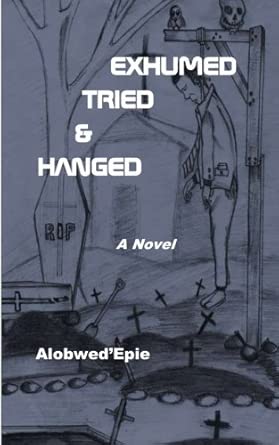 Exhumed, Tried and Hanged book cover