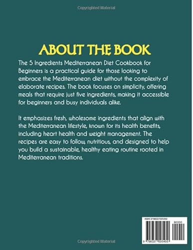 The 5 ingredients Mediterranean diet cookbook for beginners: Transform Your Plate: Easy, Budget-Frie