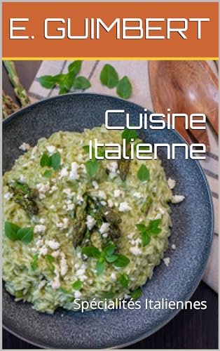 Cuisine Italienne: Spécialités Italiennes (Spécialités culinaires incontournables)