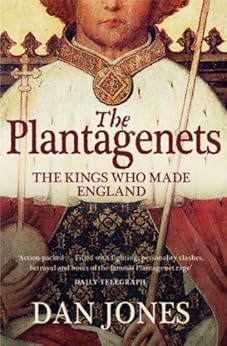 The Plantagenets: The Kings Who Made England by [Dan Jones]