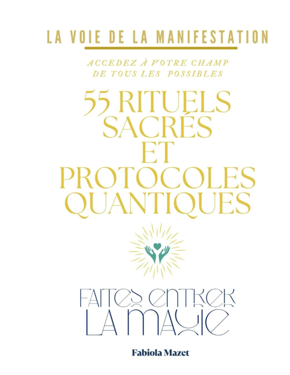 55 rituels sacrés et Protocoles Quantiques: Faites entrer la magie