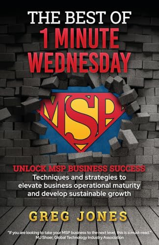 The Best of 1-Minute Wednesday: MSP Mastery in One Book - Techniques and strategies to elevate business operational maturity and develop sustainable growth