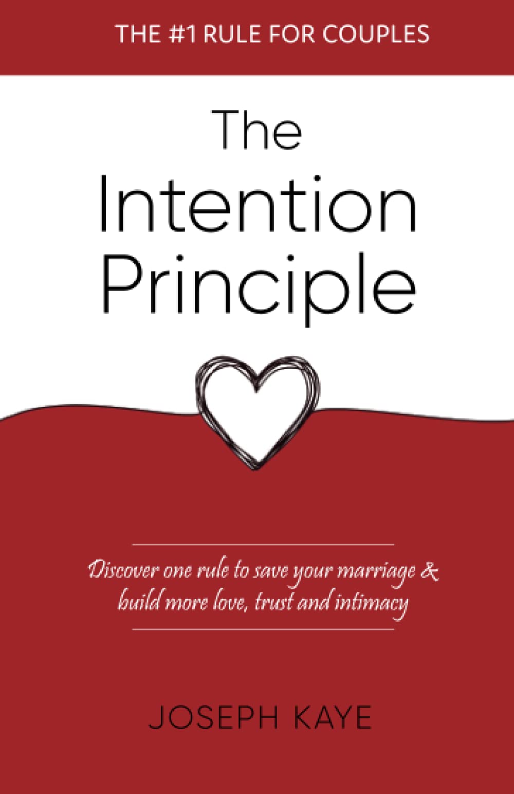 The Intention Principle: Discover one rule to save your marriage & build more love, trust and intimacy