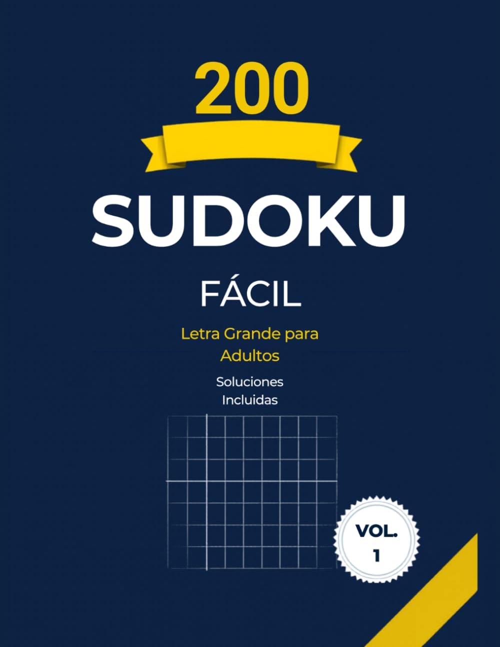 200 Sudoku Fácil Letra Grande para Adultos – Volumen 1: 200 Puzzles con Solución Única Verificada – 1 Puzzle por Página – Soluciones Incluidas