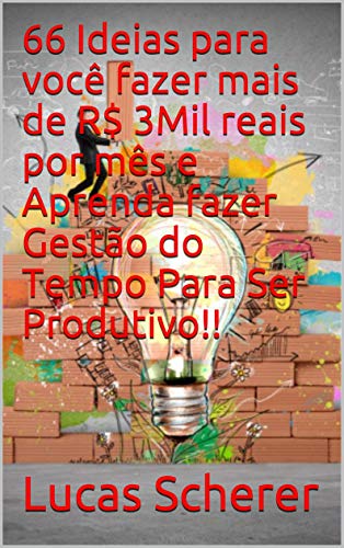 66 Ideias para você fazer mais de R$ 3Mil reais por mês e Aprenda fazer Gestão do Tempo Para Ser Pro