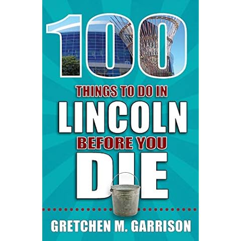 100 Things to Do in Lincoln Before You Die (100 Things to Do Before You Die) Cover