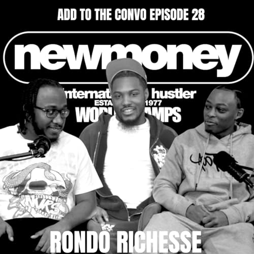 RONDO RICHESSE: ADD TO THE CONVO EPISODE 28